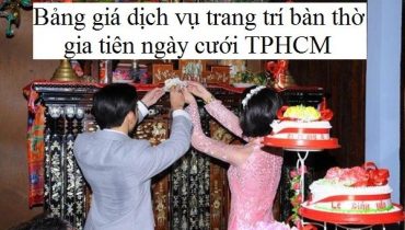 Bảng giá dịch vụ trang trí bàn thờ gia tiên ngày cưới Tp.Hồ Chí Minh