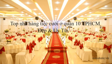 Top 10 nhà hàng tiệc cưới ở quận 10 TPHCM Đẹp & Uy Tín
