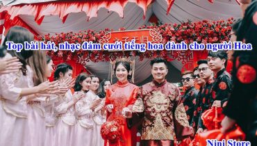 Top 6 bài hát, nhạc đám cưới tiếng hoa dành cho người Hoa