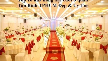Top 10 nhà hàng tiệc cưới ở quận Tân Bình TPHCM Đẹp & Uy Tín