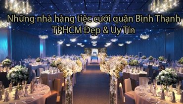 Top 5 nhà hàng tiệc cưới quận Bình Thạnh TPHCM đẹp & uy tín