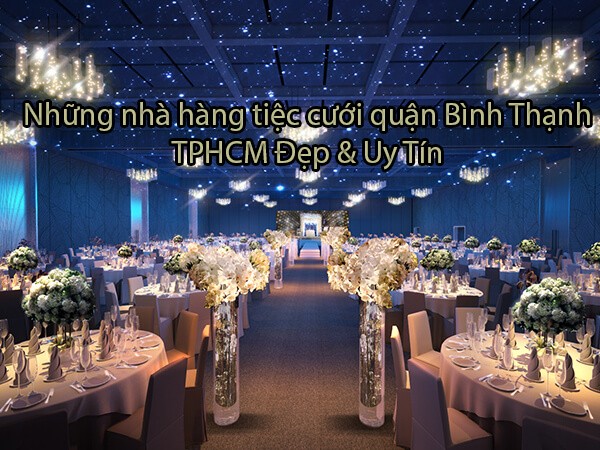 Top 5 nhà hàng tiệc cưới quận Bình Thạnh TPHCM đẹp & uy tín