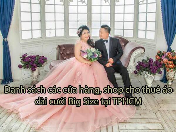 Những cửa hàng, shop cho thuê áo dài cưới Big Size tại TPHCM