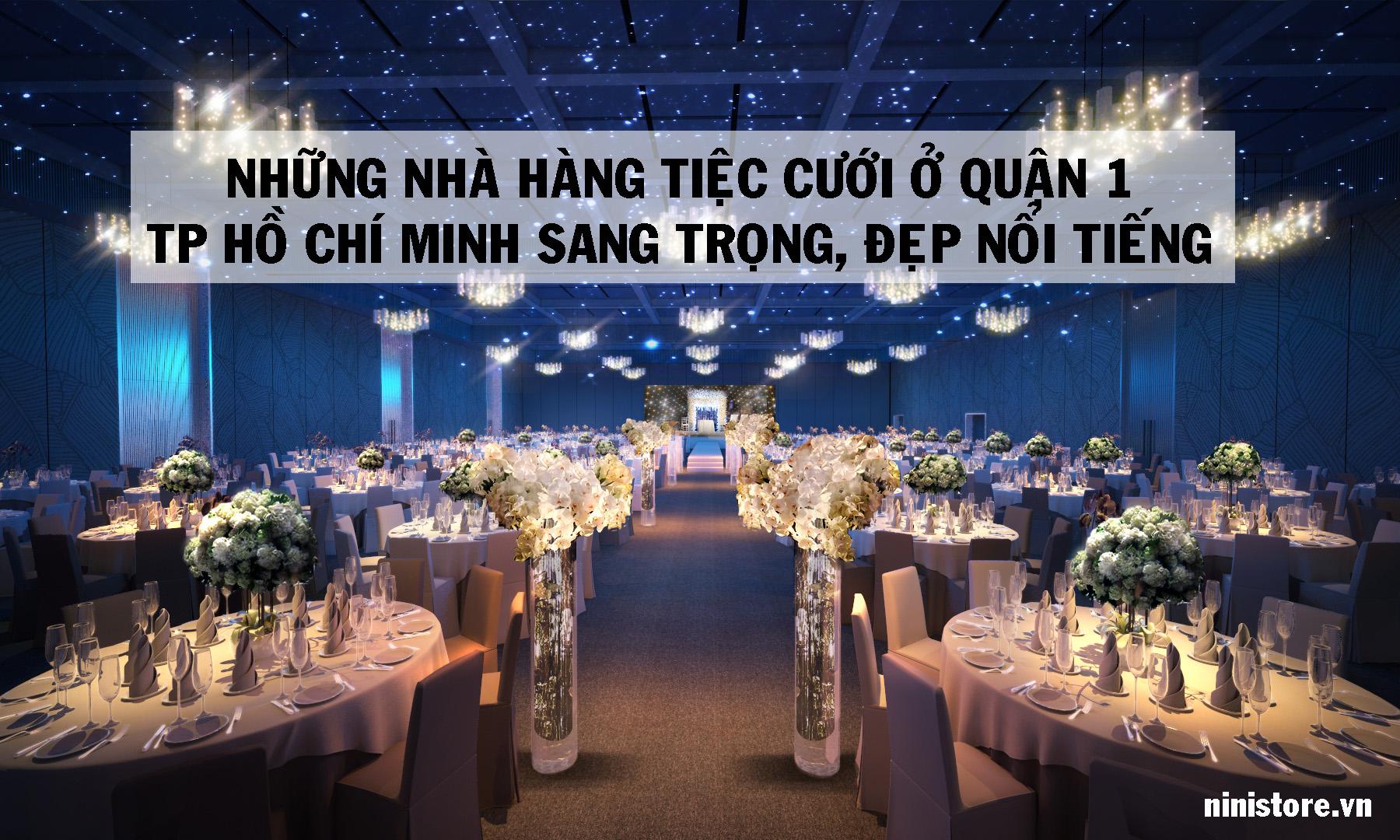Top 7 nhà hàng tiệc cưới ở quận 1 TpHCM Sang Trọng Đẹp Nổi tiếng