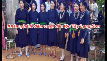 Khám phá lễ đám cưới dân tộc Tày Lạng Sơn