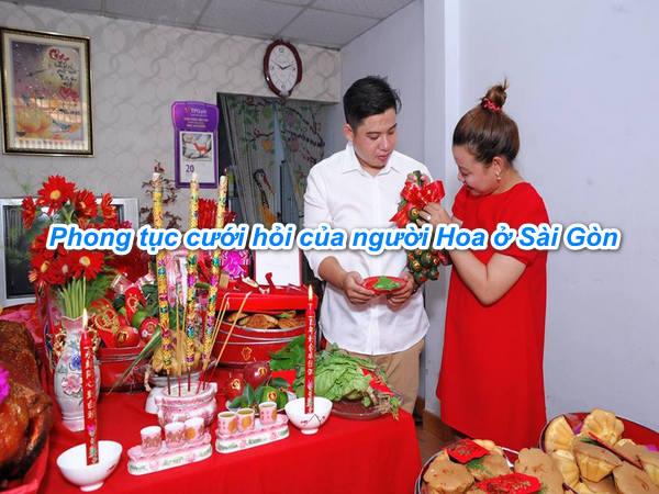 Phong tục cưới hỏi của người Hoa ở Sài Gòn như thế nào?